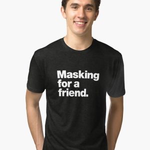 Masking for a friend Tri-blend T-Shirt