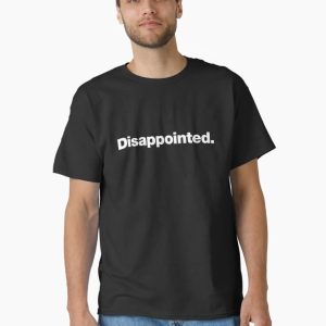 Disappointed. Classic T-Shirt